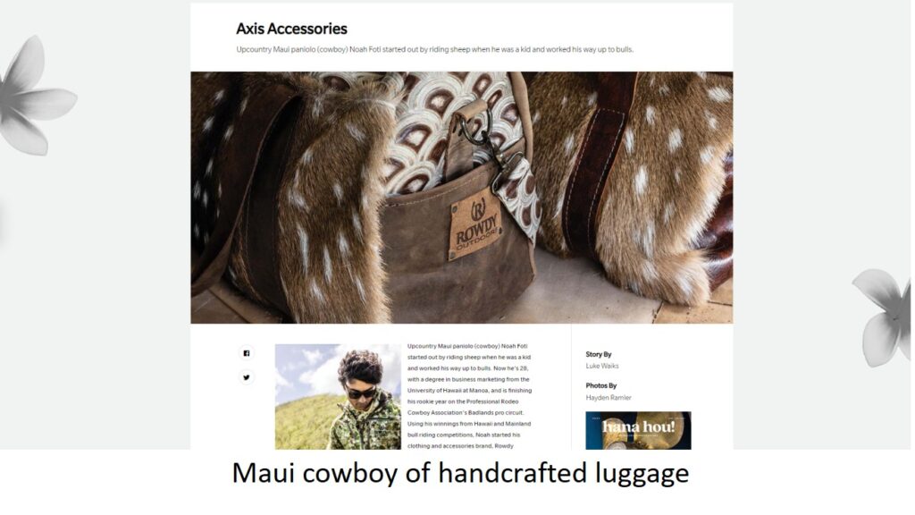 Handcrafted, wildcrafted, local artisan handbags from Maui hunter and entrepreneur (and rodeo star) Noah Fotti delivers the goods in Maui's best boutiques.